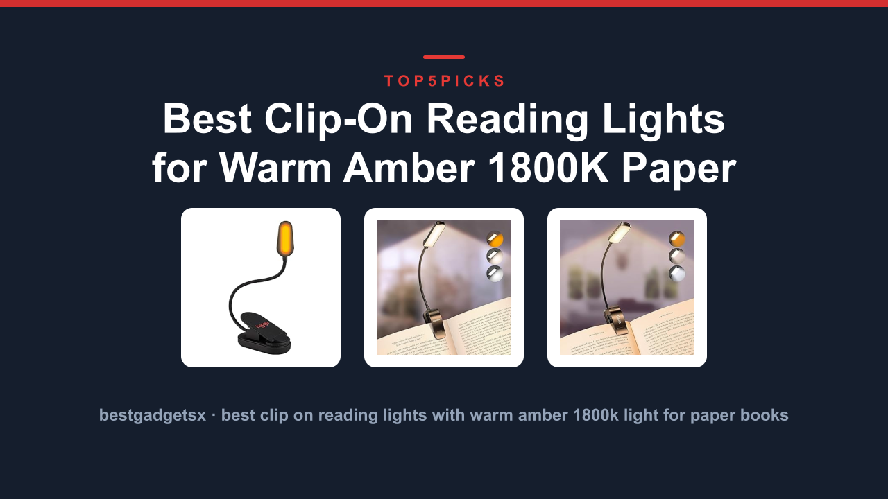 Best Clip-On Reading Lights for Warm Amber 1800K Paper Books