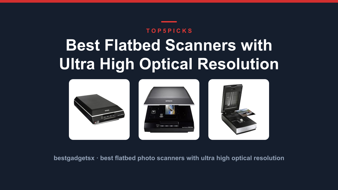 Best Flatbed Scanners with Ultra High Optical Resolution