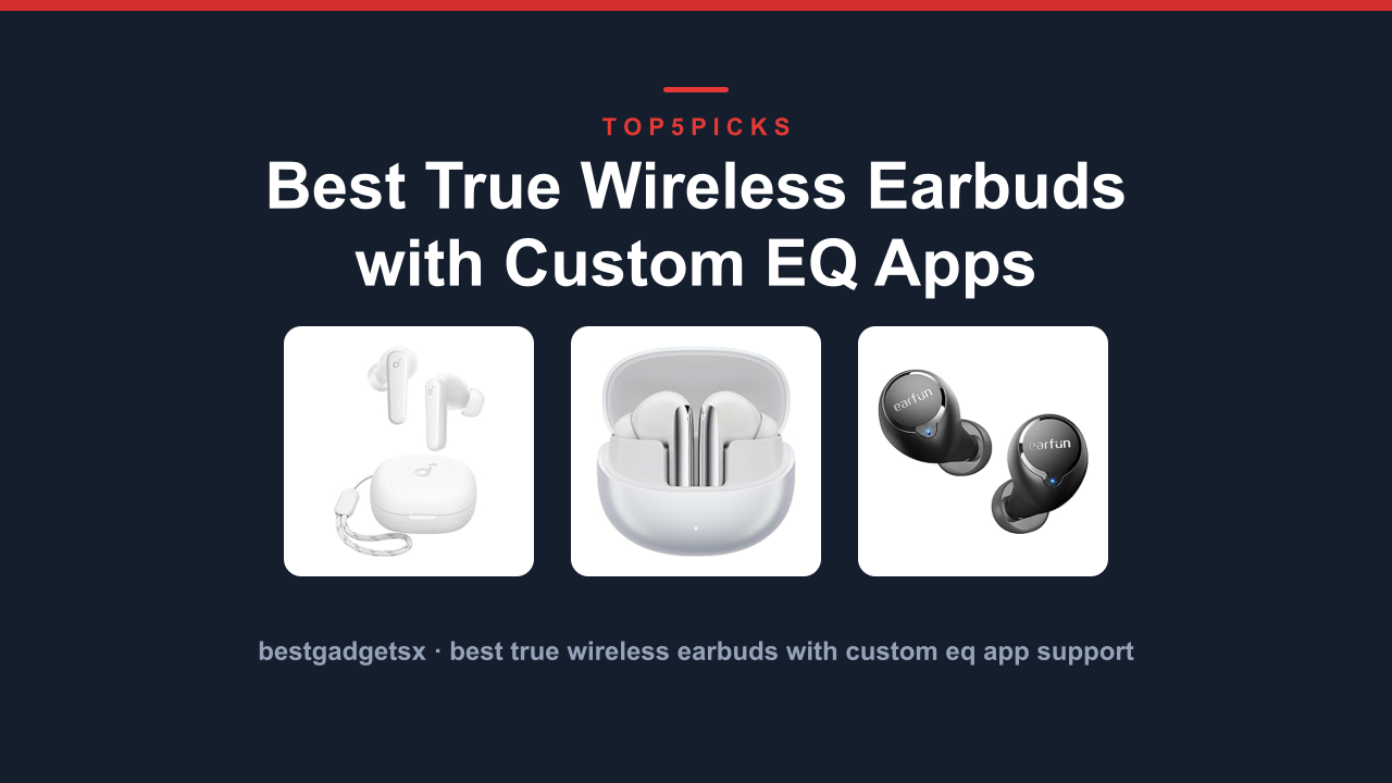 Best True Wireless Earbuds with Custom EQ Apps
