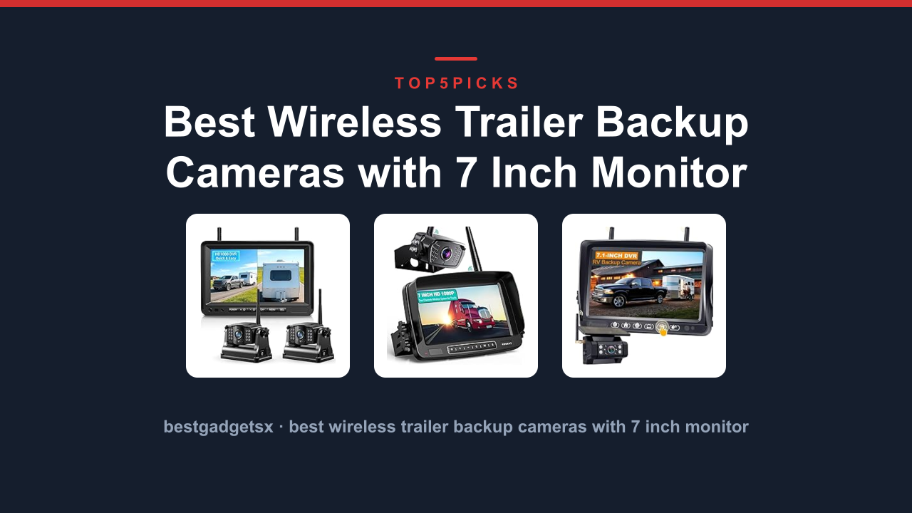 Best Wireless Trailer Backup Cameras with 7 Inch Monitor