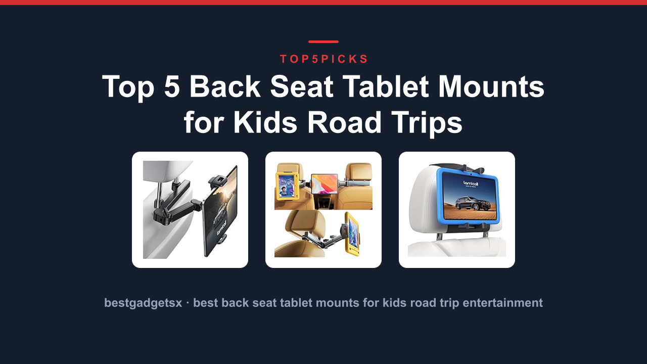 Top 5 Back Seat Tablet Mounts for Kids Road Trips